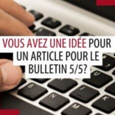Vous avez une idée pour un article pour le Bulletin 5/5?