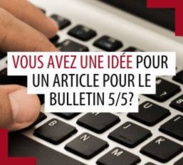 Vous avez une idée pour un article pour le Bulletin 5/5?