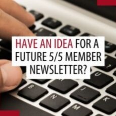 Have an idea to include in a future 5/5 member newsletter? Have an idea to include in a future 5/5 member newsletter?