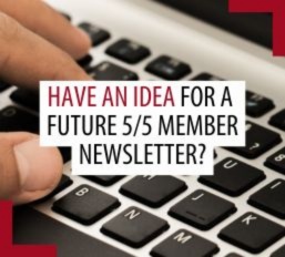 Have an idea to include in a future 5/5 member newsletter?